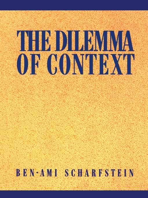 Title details for The Dilemma of Context by Ben-Ami Scharfstein - Available